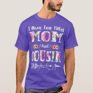 Camiseta Mulheres Tenho Dois Títulos Mãe E Primo Flores Mo
