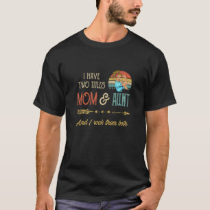 Camiseta Mulheres Tenho Dois Títulos Mãe E Tia Dia de as mã