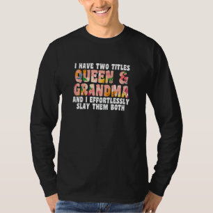 Camiseta Mulheres Tenho Dois Títulos Rainha e Avó Grande