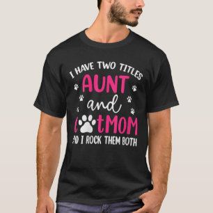 Camiseta Mulheres Tenho Dois Títulos Tia E Cat Mãe Engraçad