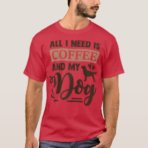 Camiseta Mulheres Tudo que preciso é café e meu Cachorro En