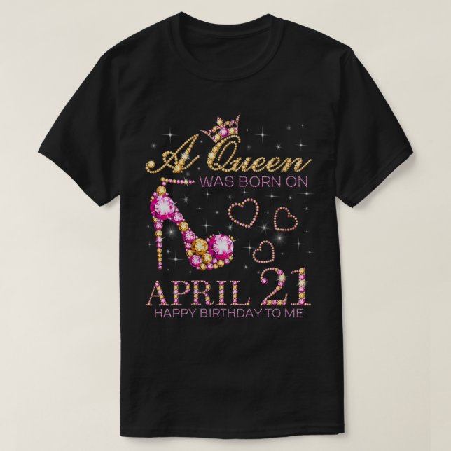 Camiseta Mulheres Uma Rainha Foi Nascer Em 21 De Abril Feli (Frente do Design)