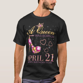 Camiseta Mulheres Uma Rainha Foi Nascer Em 21 De Abril Feli