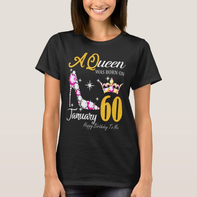 Camiseta Mulheres Uma Rainha Foi Nascer Em 60 De Janeiro Fe (Frente)