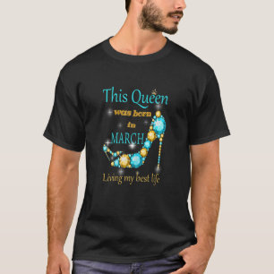 Camiseta Mulheres Uma Rainha Foi Nascer Em Março Feliz Aniv