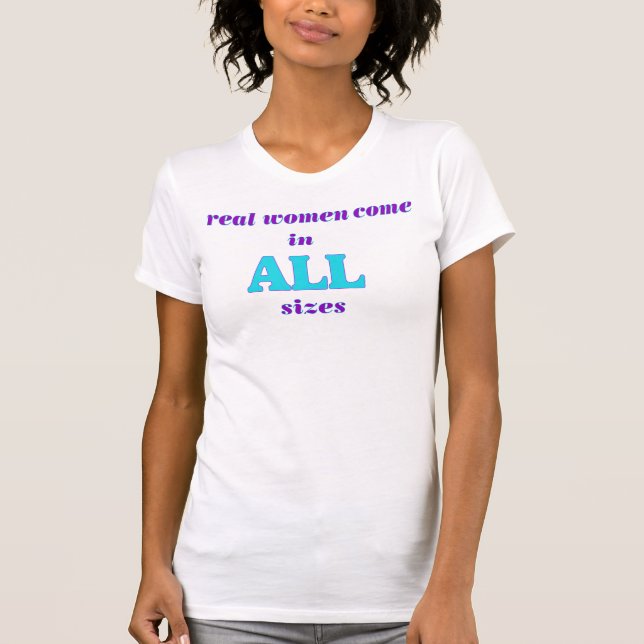 Camiseta Mulheres Verdadeiras vêm em TODOS os tamanhos e ta (Frente)