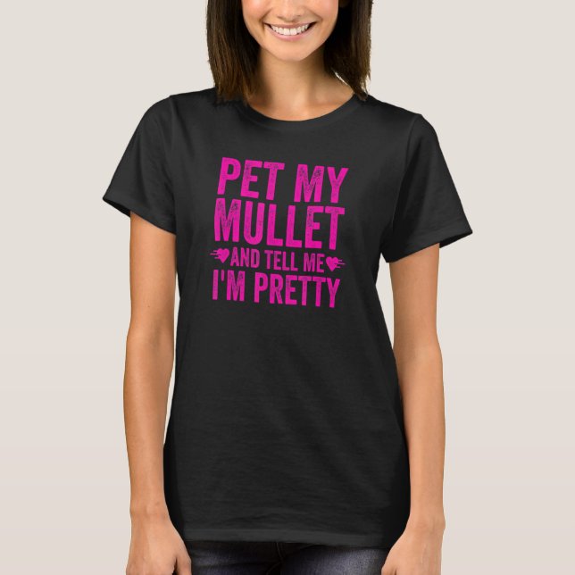 Camiseta Mulle  For Women  Pet My Mullet And Tell Me I'm Pr (Frente)