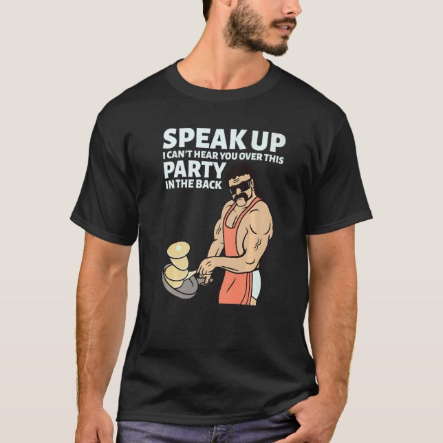 Camiseta Mullet Speak Up I Can't Hear You Over This Party I (Frente)
