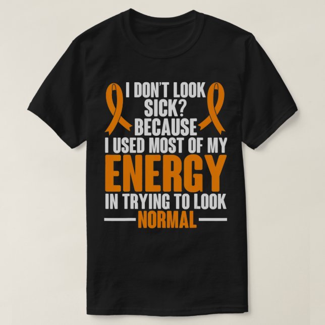 Camiseta Multiple Sclerosis Awareness I dont look sick MS W (Frente do Design)