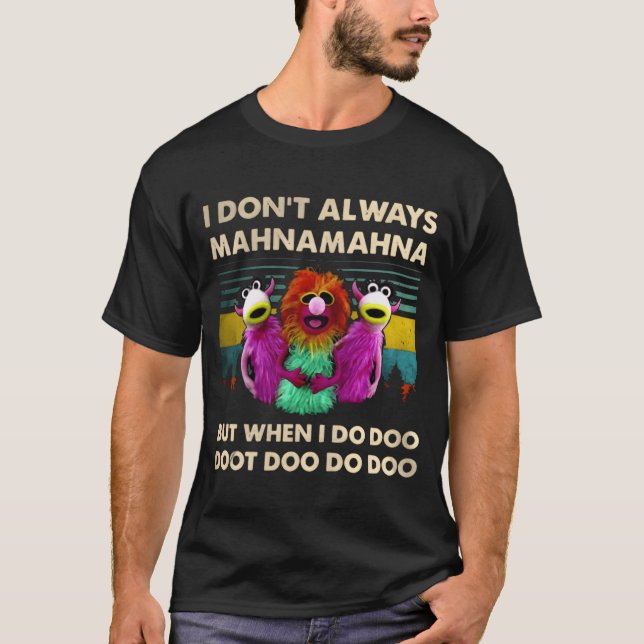 Camiseta Muppet Show I Dont Always Mahnamahna But friend (Frente)