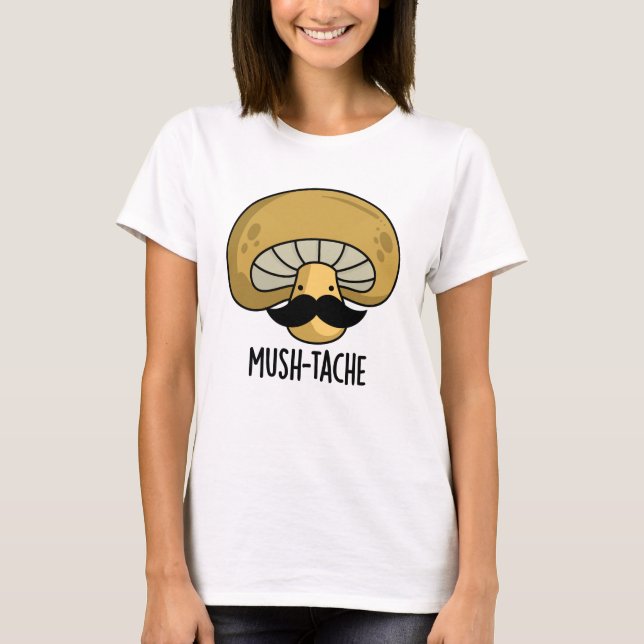 Camiseta Mush-tache Funny Moustach Mushroom Pun (Frente)