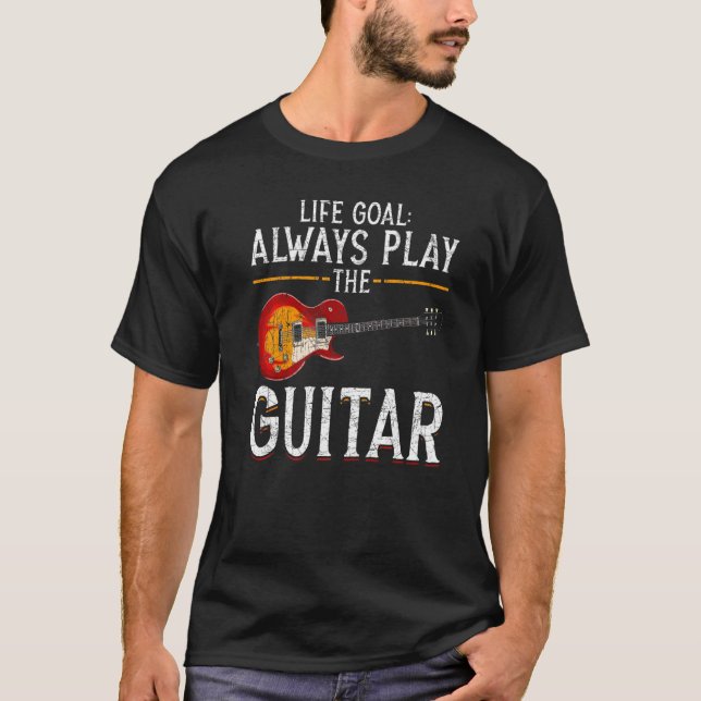 Camiseta Music Musician Guitarist Life Goal Always Play The (Frente)