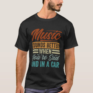 Camiseta Música Soa Melhor Quando Você Está Triste E Num Ca