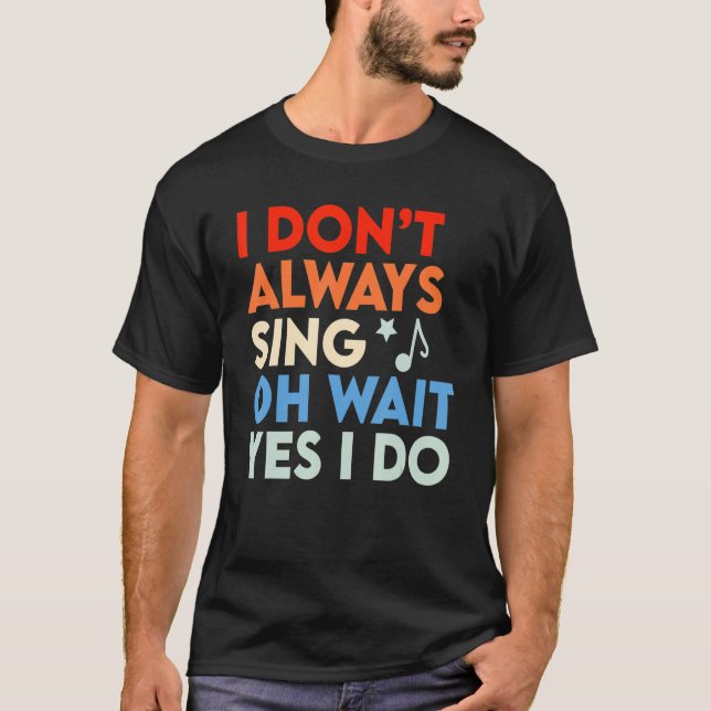 Camiseta Musical Eu nem sempre canto Oh Espera Sim Eu Canto (Frente)
