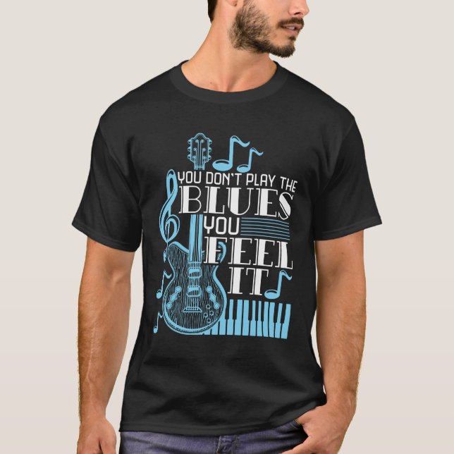 Camiseta Músico Blues Você não toca Blues sente isso (Frente)