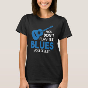 Camiseta Músico Blues Você não toca o Blues que você sente