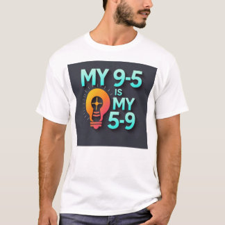 Camiseta "My 9-5 is my 5-9"- Where Passion Meets Profession