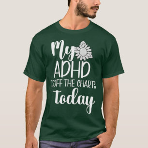 Camiseta My ADHD Is Off The Charts Today Mental Health