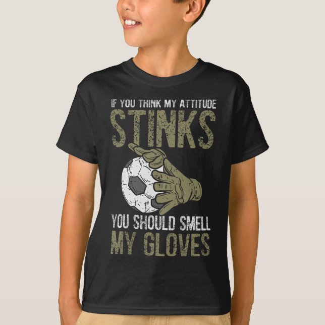 Camiseta My Attitude Stinks Gloves Soccer Football Goalie G (Frente)
