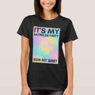 Camiseta My Bachelor Party Sign My Shirt Cute Tie Dye Bache
