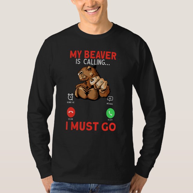 Camiseta My Beaver Is Calling I Must Go Rodent Muscle Beave (Frente)