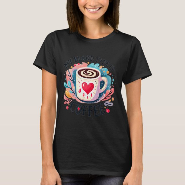 Camiseta My Blood Type Is Coffee  (Frente)
