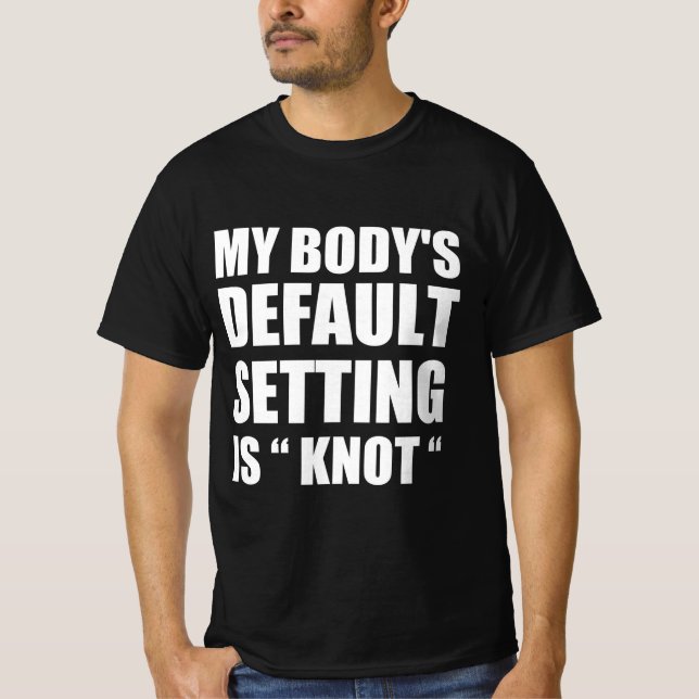 Camiseta My body’s defaul settings is “knot” (Frente)