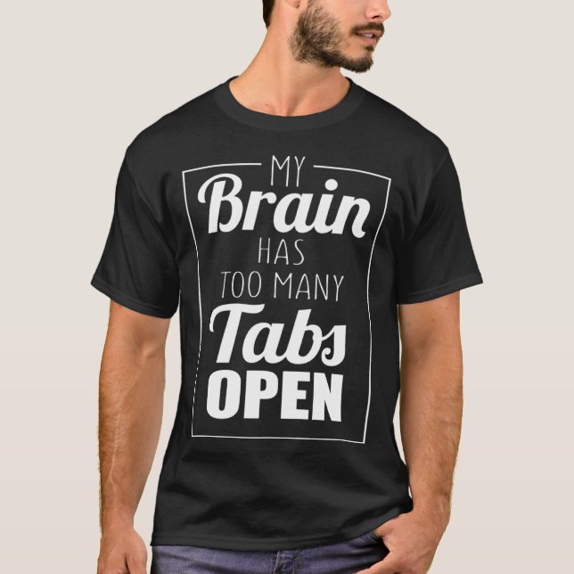 Camiseta My Brain Has Too Many Tabs Open (Frente)