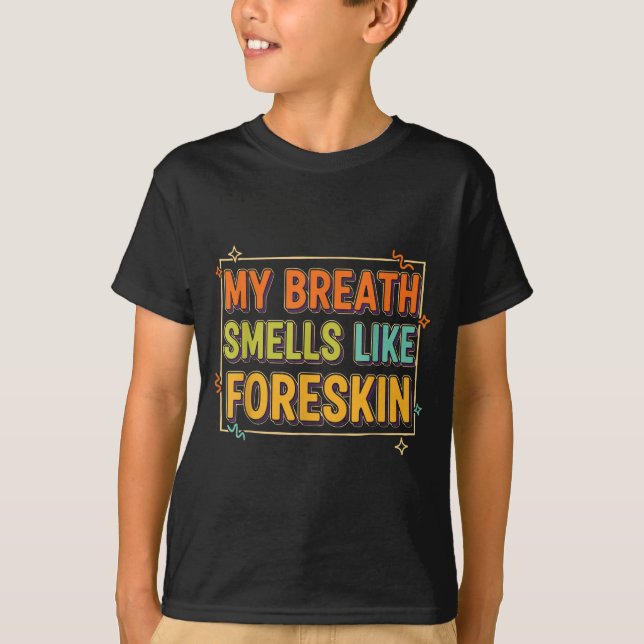 Camiseta My Breath Smells Like Foreskin Funny Adult Humor  (Frente)