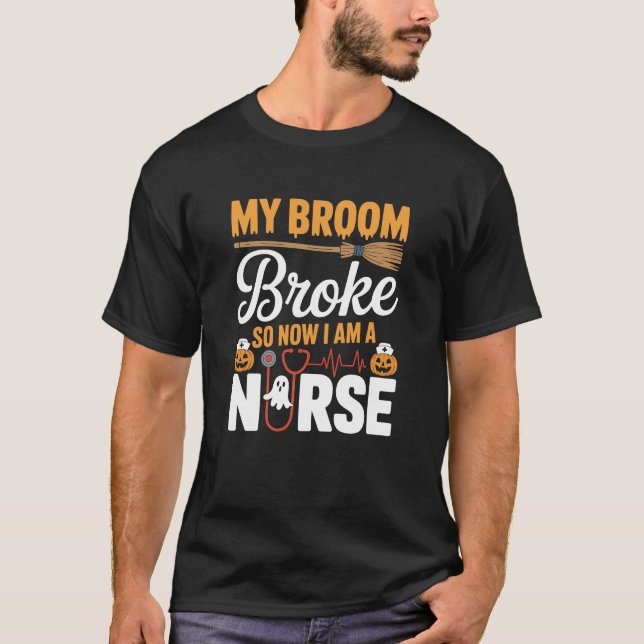 Camiseta My Broom Broke So Now I Am A Nurse Funny Halloween (Frente)