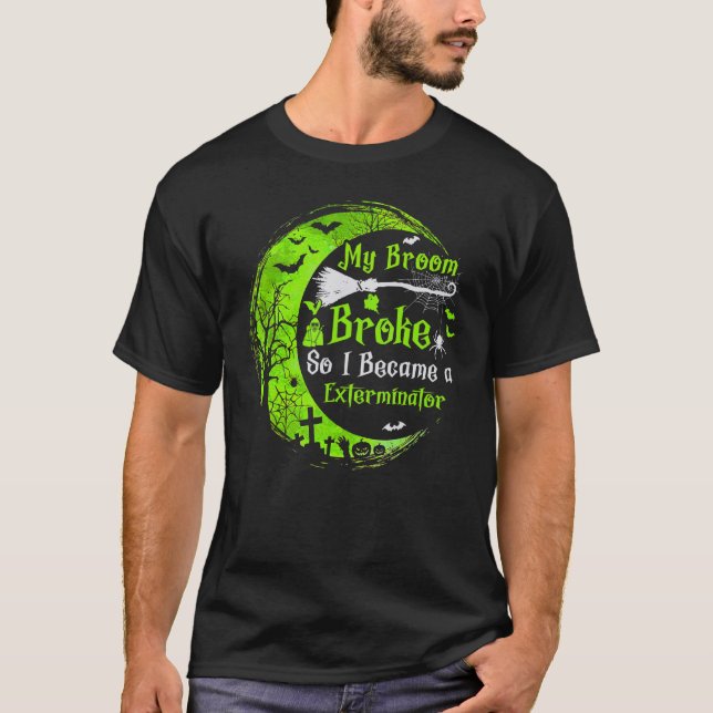Camiseta My Broom Broke So Now I Become A Exterminator Witc (Frente)