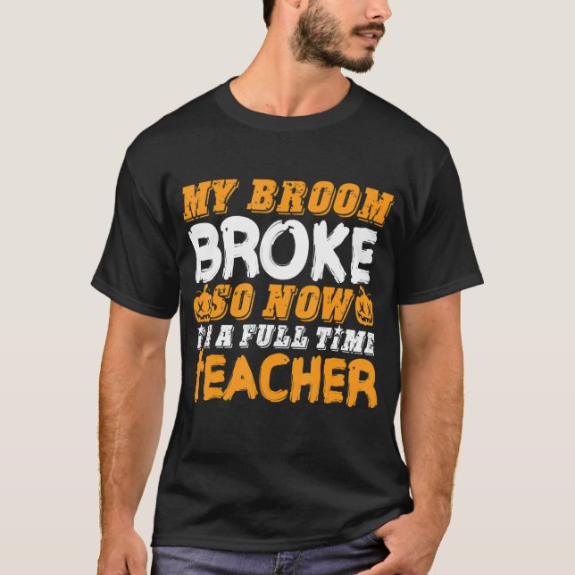 Camiseta My Broom Broke So Now I'm A Teacher Halloween (Frente)