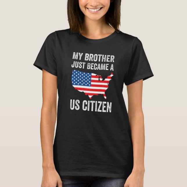Camiseta My Brother Just Became A US Citizen New American   (Frente)