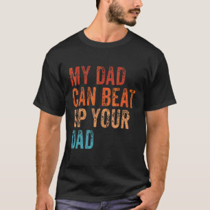 Camiseta My Dad Can Beat Up Your Dad Sarcastic Vintage