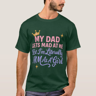 Camiseta My Dad Gets Mad At Me But Im Literally Him As A Gi