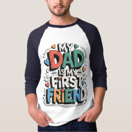 Camiseta My dad is my first friend