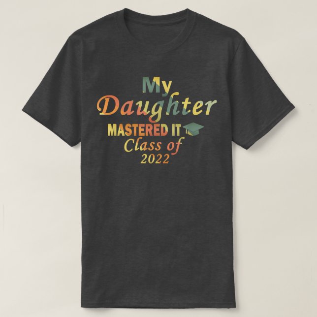 Camiseta My Daughter Mastered It Class of 2022 Masters Grad (Frente do Design)