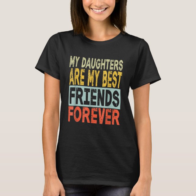 Camiseta My Daughters Are My Best Friends Forever (Frente)