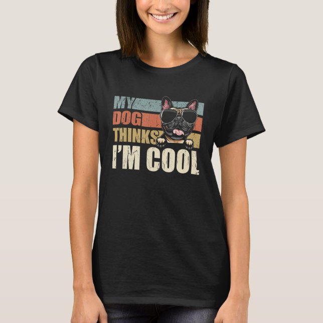 Camiseta My Dog Thinks I'm Cool Frenchie   Retro Dad Mom (Frente)