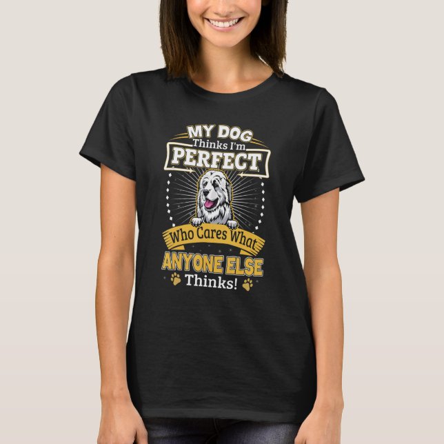 Camiseta My Dog Thinks I'm Perfect Great Pyreness Owner (Frente)