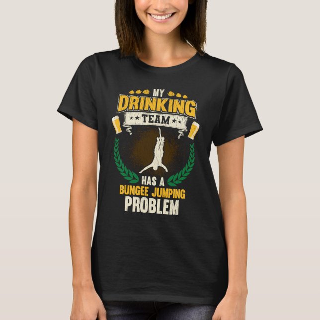 Camiseta My Drinking Team Has A Bungee Jumping Problem  Bun (Frente)