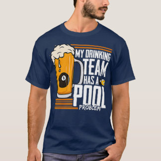 Camiseta My Drinking Team Has A Pool Problem Billiard 