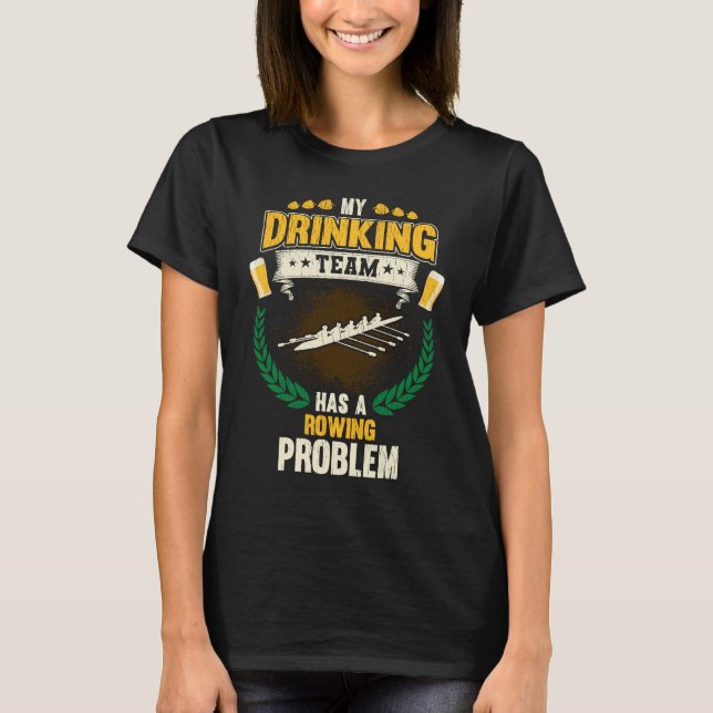 Camiseta My Drinking Team Has A Rowing Problem  Crew (Frente)