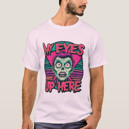 Camiseta My Eyes Are Up Here 80s
