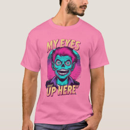 Camiseta My Eyes Are Up Here 80s