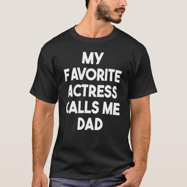 Camiseta My Favorite Actress Calls Me Dad     Actress Dad (Frente)