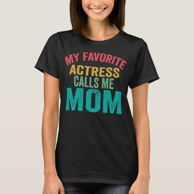 Camiseta My favorite Actress calls me Mom Mother's day (Frente)