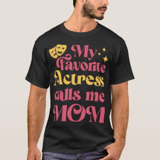 Camiseta My Favorite Actress Calls Me Mom Mother'S Day