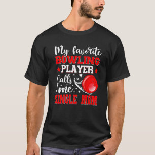 Camiseta My Favorite Bowling Player Calls Me Single Mom Mot
