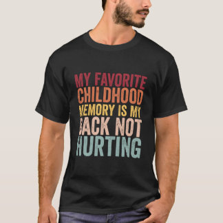 Camiseta My Favorite Childhood Memory Is My Back Not Hurtin